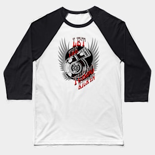 Let The Turbo Kick In Baseball T-Shirt